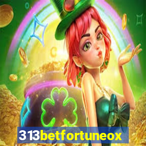 313betfortuneox