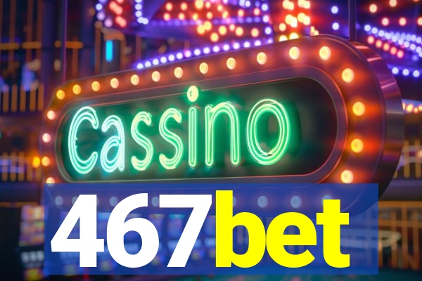 467bet