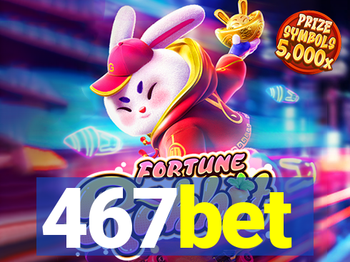 467bet