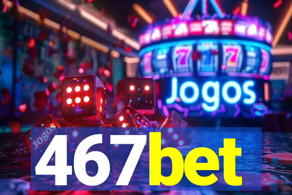 467bet