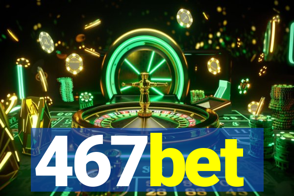 467bet