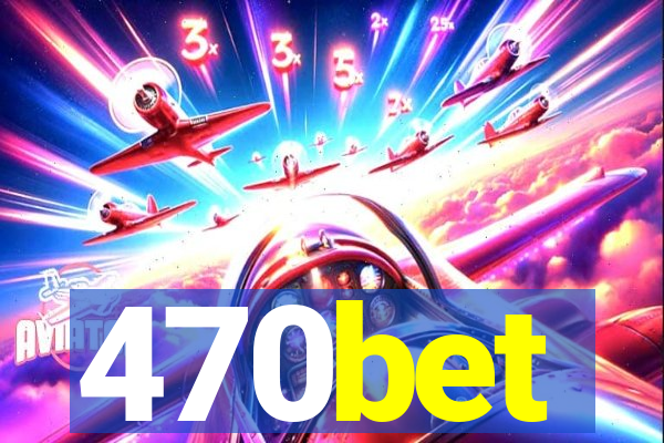 470bet