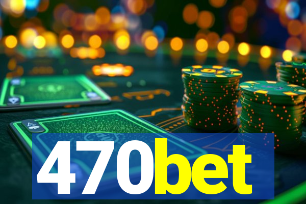 470bet