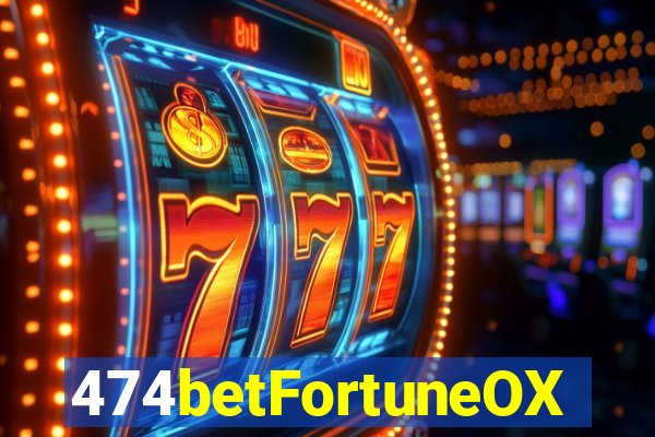 474betFortuneOX