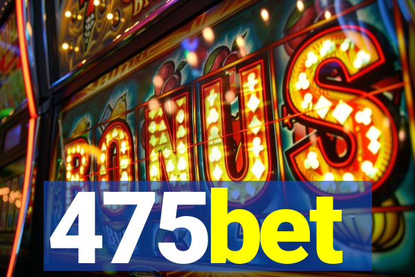 475bet