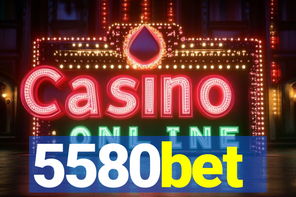 5580bet