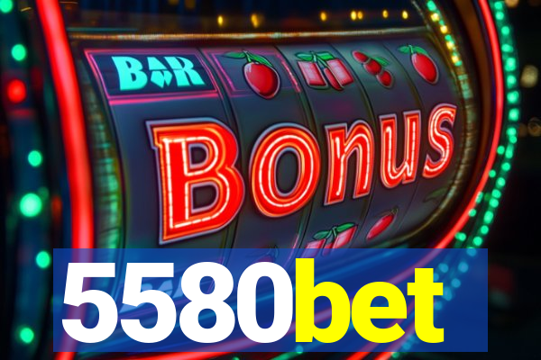 5580bet