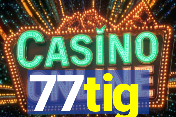 77tig