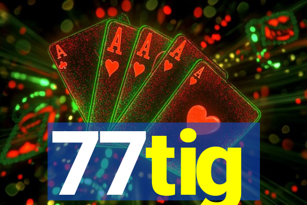77tig