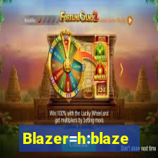 Blazer=h:blaze