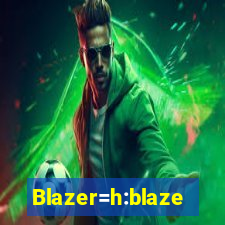 Blazer=h:blaze