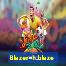 Blazer=h:blaze