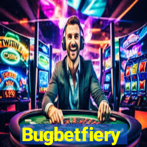 Bugbetfiery