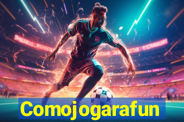 Comojogarafun