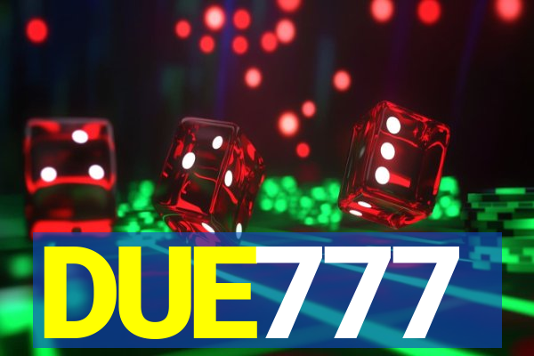 DUE777