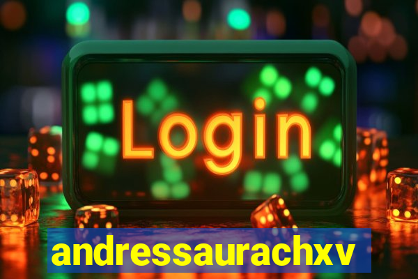 andressaurachxvideos