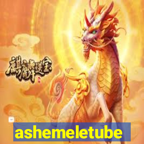 ashemeletube