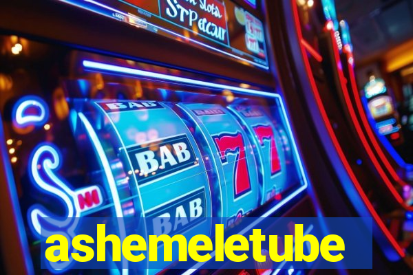 ashemeletube