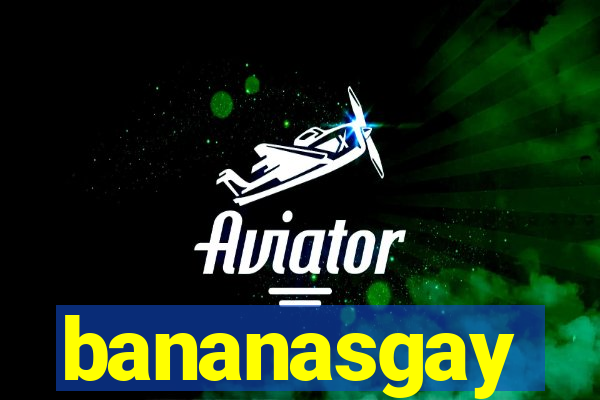 bananasgay