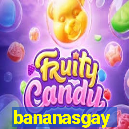bananasgay