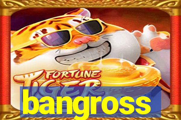 bangross