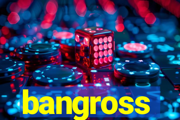 bangross