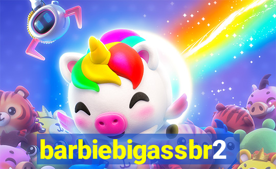 barbiebigassbr2
