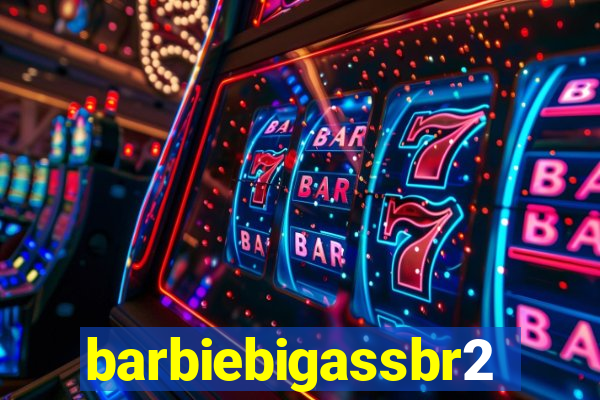 barbiebigassbr2