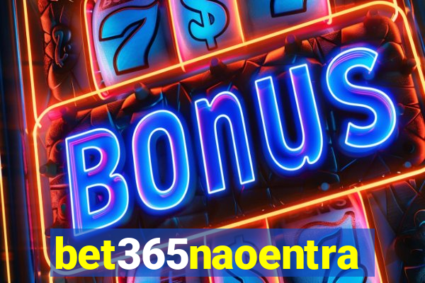 bet365naoentra