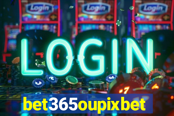 bet365oupixbet