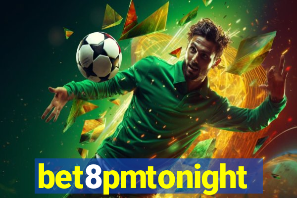 bet8pmtonight