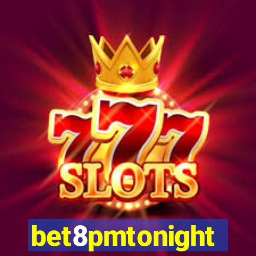 bet8pmtonight
