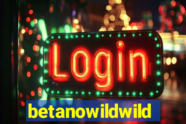 betanowildwild