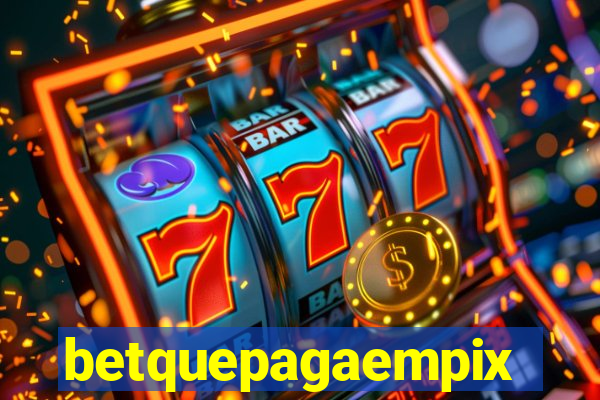 betquepagaempix