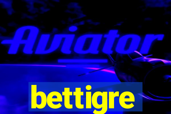 bettigre
