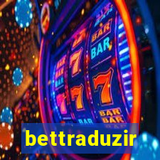 bettraduzir