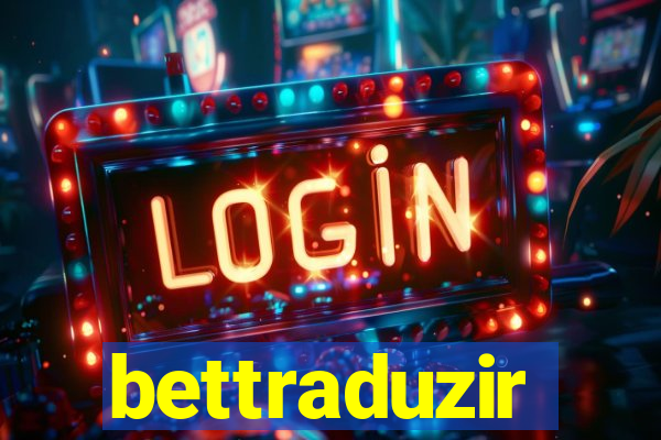 bettraduzir