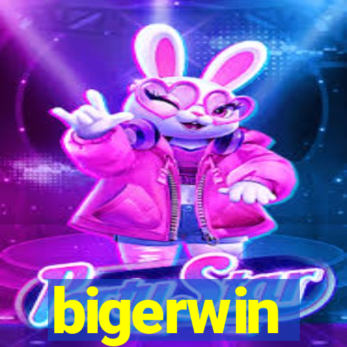 bigerwin