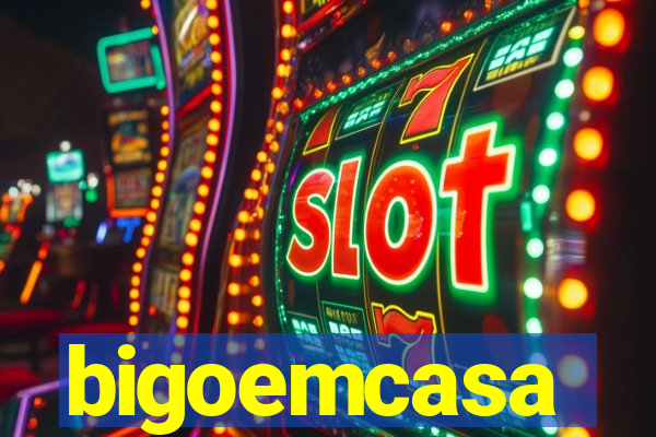 bigoemcasa