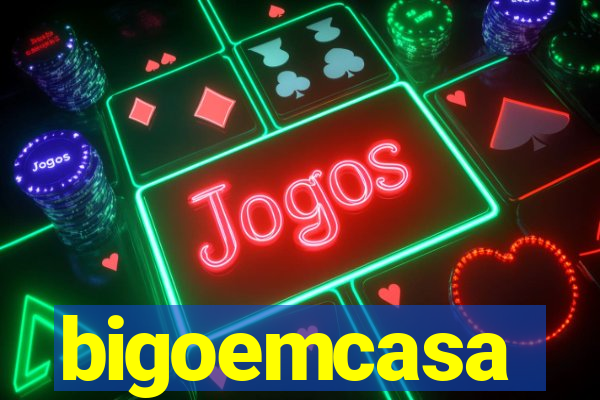 bigoemcasa