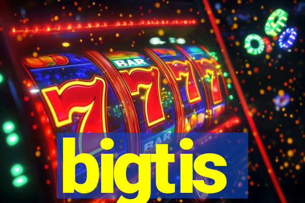 bigtis