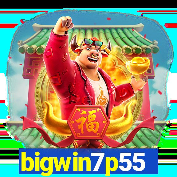 bigwin7p55
