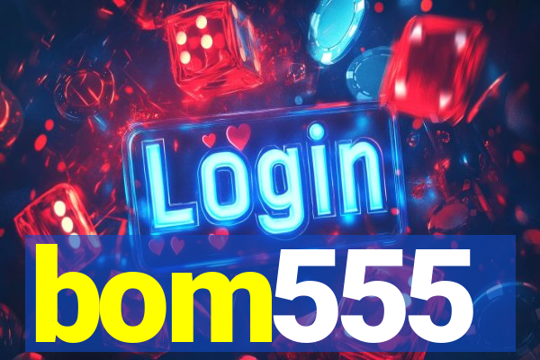 bom555