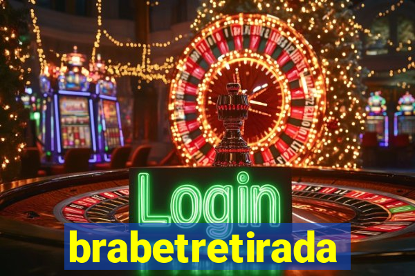 brabetretirada