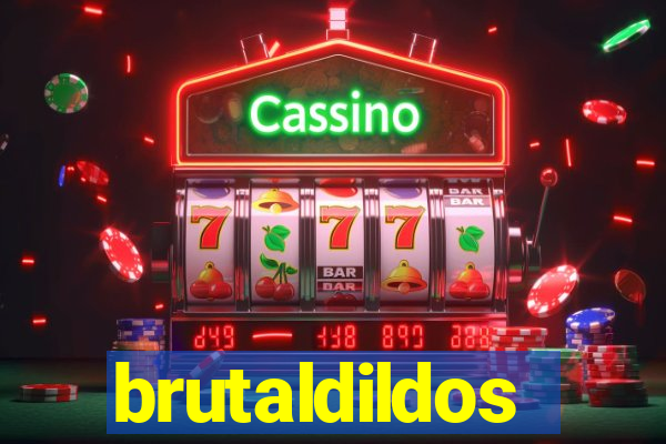 brutaldildos