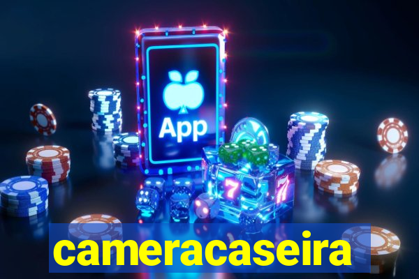 cameracaseira