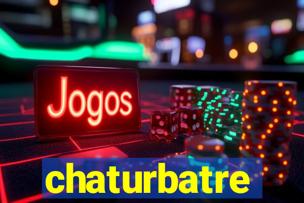 chaturbatre