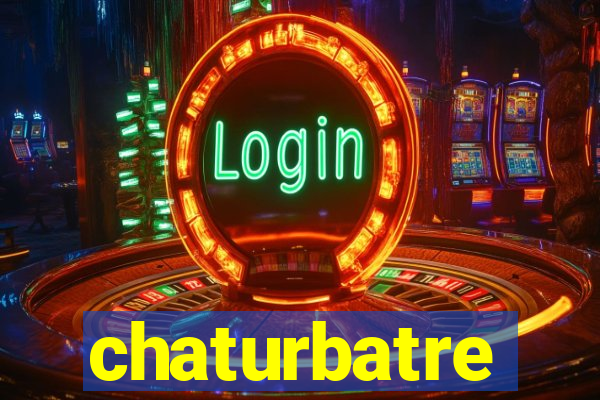 chaturbatre