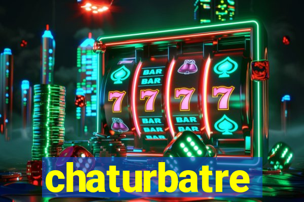 chaturbatre