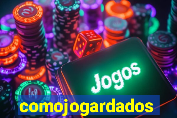 comojogardados